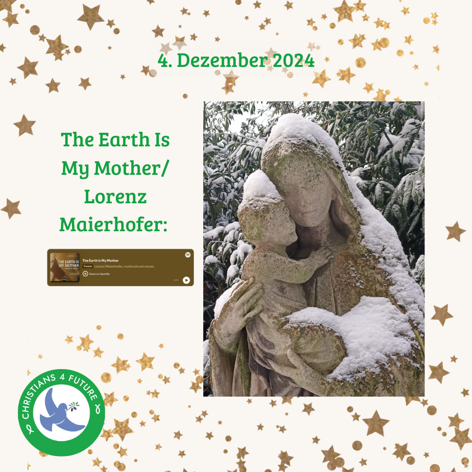 Eine steinerne Marienstatue mit einem Jesuskind. Goldene Sterne. Text: "4. Dezember 2024. The Earth Is My Mother / Lorenz Maierhofer:" Ein Screenshot von Spotify, der zeigt, wie das Lied 'The Earth Is My Mother' von Lorenz Maierhofer abgespielt wird.
Unten links das Logo der Christians for Future.